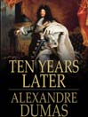Ten Years Later (eBook): d'Artagnan Romance Series, Book 4